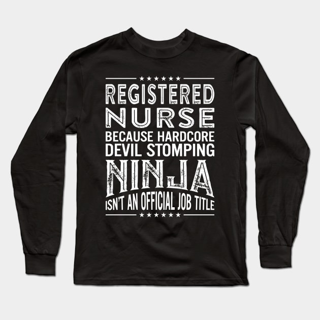 Registered  Nurse Because Hardcore Devil Stomping Ninja Isn't An Official Job Title Long Sleeve T-Shirt by RetroWave